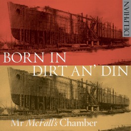 Born in Dirt an' Din / Mr McFall's Chamber