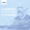 Tchaïkovski : Oeuvres pour piano solo / Peter Donohoe