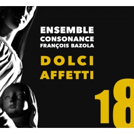Dolci Affetti - Musique vocale et instrumentale italienne du seicento