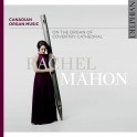 Musique d'Orgue Canadienne / Rachel Mahon