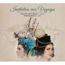 Invitation aux voyages - Mélodies Françaises / Sabine Revault d'Allonnes & Stéphanie Humeau