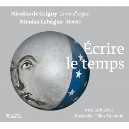 Grigny - Lebègue : Écrire le temps - Livre d'Orgue & Motets