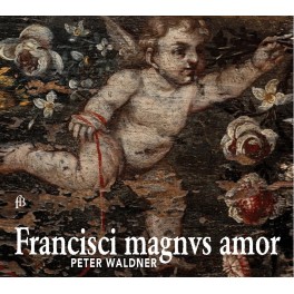 Francisci magnus amor / Peter Waldner