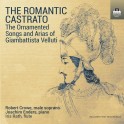 The Romantic Castrato - Les chants et arias ornés de Giovanni Battista Velluti