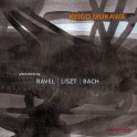 Ravel - Liszt - Bach : Oeuvres pour piano / Keigo Mukawa