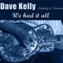 We Had It All / Dave Kelly - Family & Friends
