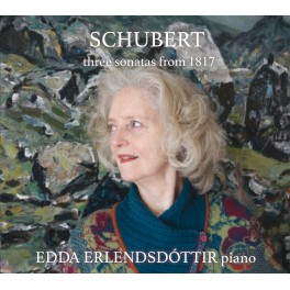 Schubert : Trois Sonates de 1817 / Edda Erlendsdóttir