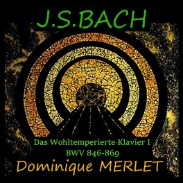 Bach : Le Clavier Bien Tempéré - Livre 1 / Dominique Merlet