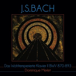 Bach : Le Clavier Bien Tempéré - Livre 2 / Dominique Merlet