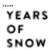 Years of Snow / CÂLINE - Sabine Wiesli