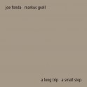 A Long Trip A Small Step / Joe Fonda & Markus Gsell