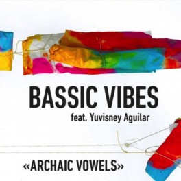 Archaic Vowels / Bassic Vibes feat. Yuvisney Aguilar