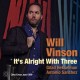 It's Alright With Three / Will Vinson