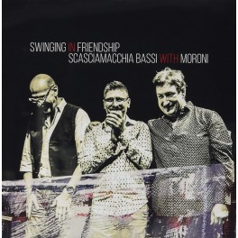 Swinging in Friendship / Scasciamacchia-Bassi avec Moroni