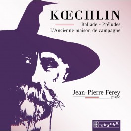 Koechlin, Charles : Ballade, L'Ancienne Maison de Campagne, Préludes