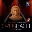 Opus Bach - Oeuvres pour orgue Volume 2 / Peter Kofler