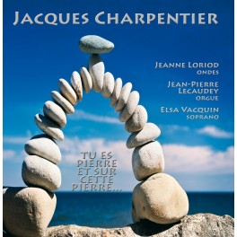 Charpentier, Jacques : Tu es pierre et sur cette pierre...