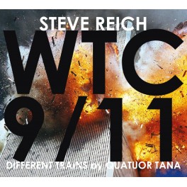 Reich : WTC 9/11 & Different Trains / Quatuor Tana