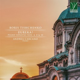 Tishchenko, Boris : Eureka ! Sonates pour piano / Andrea Carcano