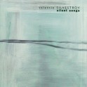 Silvestrov : Silent Songs