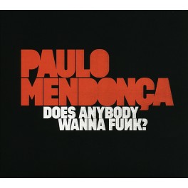 Does Anybody Wanna Funk ? / Paulo Mendonca