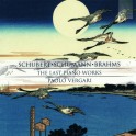 Schubert, Schumann, Brahms : Les Dernières Œuvres pour Piano