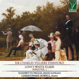 Stanford : Love's White Flame - Mélodies Vol. 1