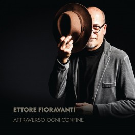 Attraverso Ogni Confine / Ettore Fioravanti