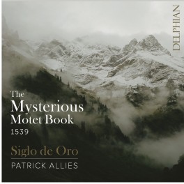 Le Mystérieux Livre de Motets de 1539 / Siglo de Oro & Patrick Allies