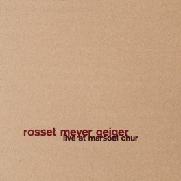 Live At Marsoel Chur / Rosset Meyer Geiger