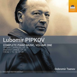 Pipkov, Lubimor : Intégrale de l'Oeuvre pour piano - Volume 1