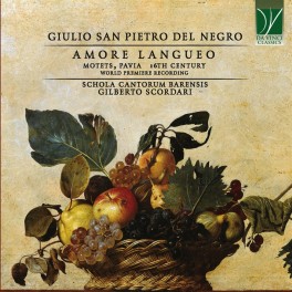 Giulio San Pietro Del Negro : Amore Langueo - Motets