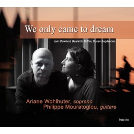 Dowland - Britten - Bogdanovic : We only came to dream