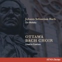 Bach : Six Motets / Choeur Bach d'Ottawa
