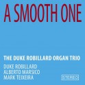 A Smooth One / The Duke Robillard Organ Trio