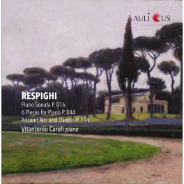 Respighi : Sonate pour piano, 6 Pièces pour piano, Airs et danses anciens