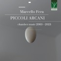 Fera, Marcello : Piccoli Arcani - Musique de Chambre 2003 - 2023