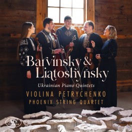 Barvinsky - Liatochinski : Quintettes avec piano ukrainiens