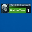 The Live Takes - Volume 1 / Toots Thielemans