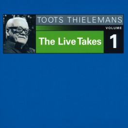The Live Takes - Volume 1 / Toots Thielemans