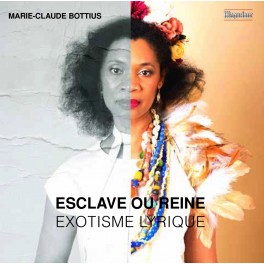 Esclave ou Reine - Exotisme Lyrique / Marie Claude Bottius