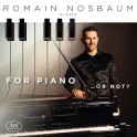 For Piano ... or not ? / Romain Nosbaum