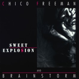 Sweet Explosion / Chico Freeman & Brainstorm
