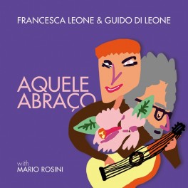 Aquele Abraço / Francesca Leone & Guido Di Leone