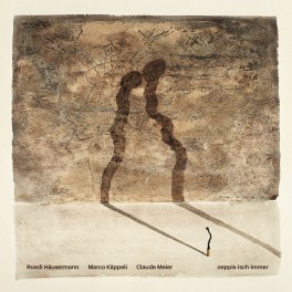oeppis-isch-immer (Vinyle LP) / Ruedi Häusermann - Marco Käppeli - Claude Meier
