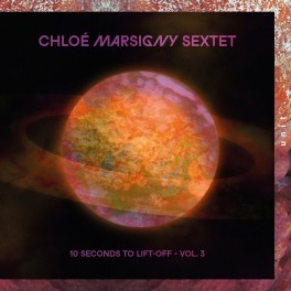 10 Seconds To Lift-Off - Volume 3 / Chloé Marsigny Sextet