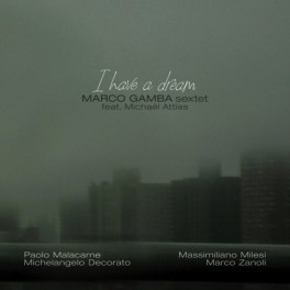 I Have a Dream / Marco Gamba Sextet feat Michaël Attias