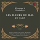 Les Fleurs Du Mal En Jazz - Hommage à Baudelaire