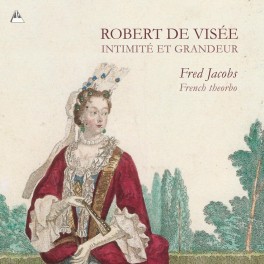 De Visée, Robert : Intimité et Grandeur