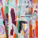 Ravel : Oeuvres pour piano / Akiko Ebi
